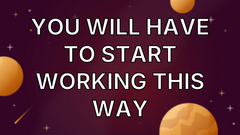 You WILL have to start working this way image