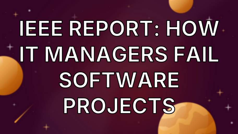 IEEE Report: How IT Managers Fail Software Projects image
