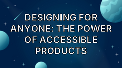 Designing for anyone: The power of accessible products image