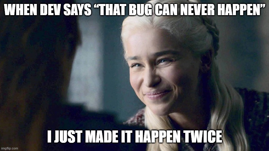 Dev: That bug’s impossible.
Me: I made it possible. Twice😂
