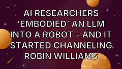 AI researchers ’embodied’ an LLM into a robot – and it started channeling Robin Williams image