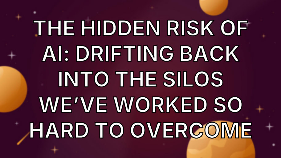 The Hidden Risk of AI: Drifting Back Into The Silos We’ve Worked So Hard To Overcome image