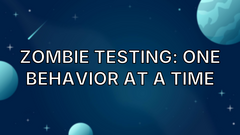 Zombie Testing: One Behavior at a Time image