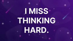 I miss thinking hard. image