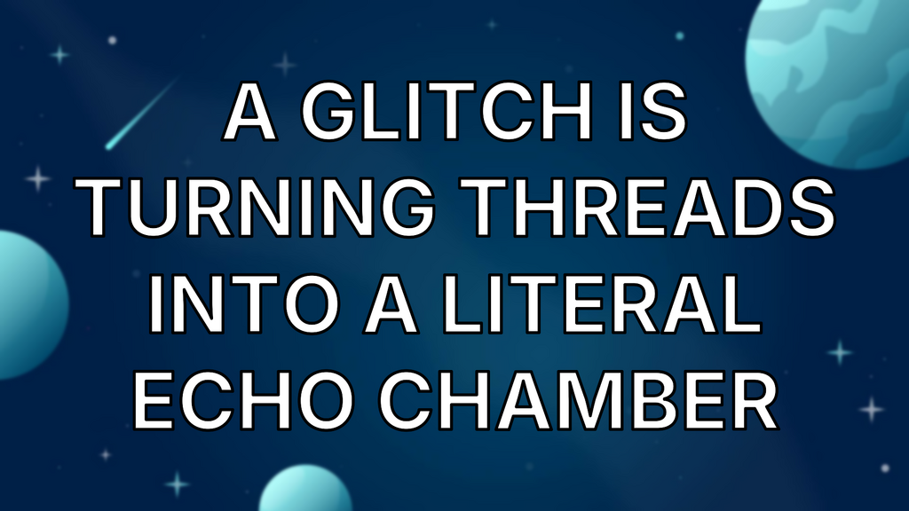 A glitch is turning Threads into a literal echo chamber image