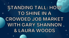 Standing Tall: How to Shine in a Crowded Job Market with Gary Shannon &amp; Laura Woods image