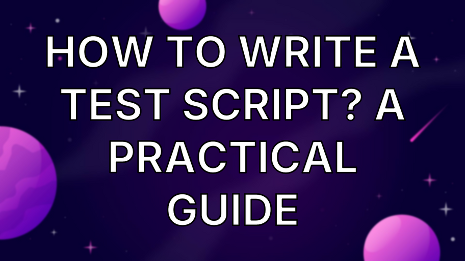How To Write A Test Script? A Practical Guide image