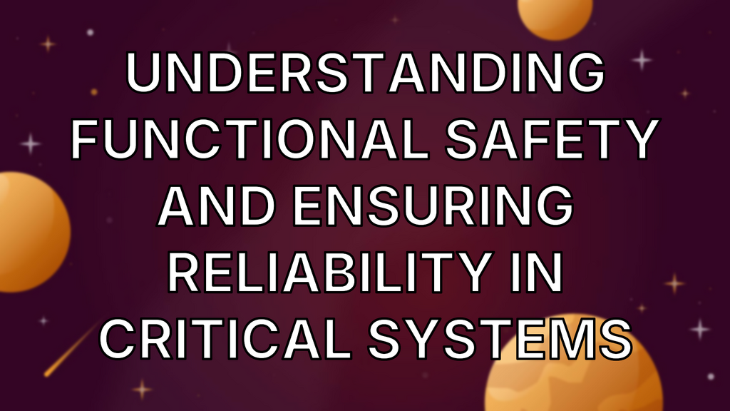 Understanding Functional Safety and Ensuring Reliability in Critical Systems image