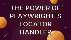 The Power of Playwright's Locator Handler image