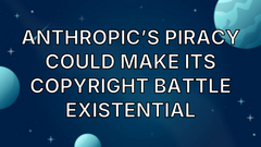 Anthropic’s piracy could make its copyright battle existential image