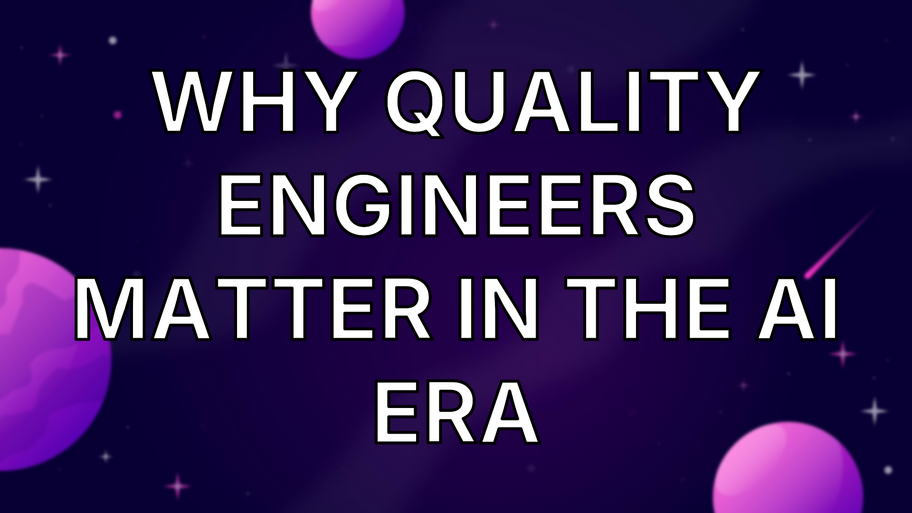 Why Quality Engineers Matter in the AI Era image
