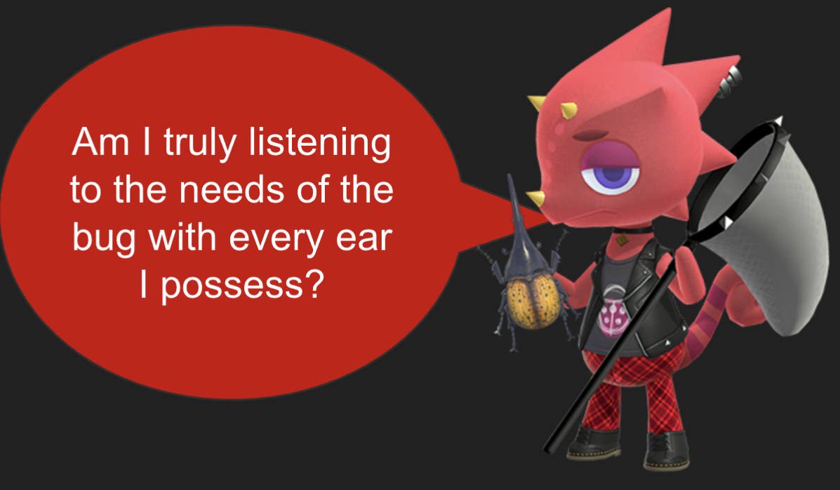 Red chameleon video game character "Flick" asking the question "Am I truly listening to the needs of the bug with eve... image