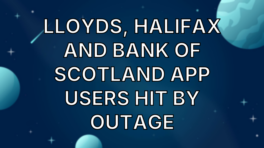 Lloyds, Halifax and Bank of Scotland app users hit by outage image