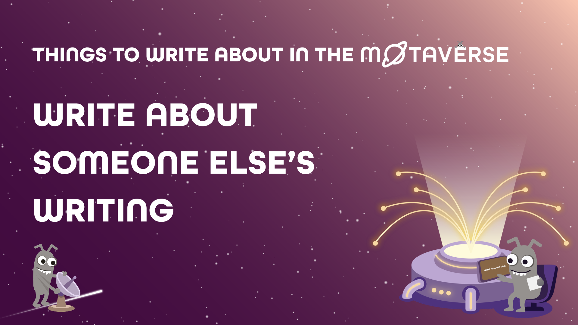 An image with a purple, starry space background and white text that reads "THINGS TO WRITE ABOUT IN THE MOTAVERSE" at... image