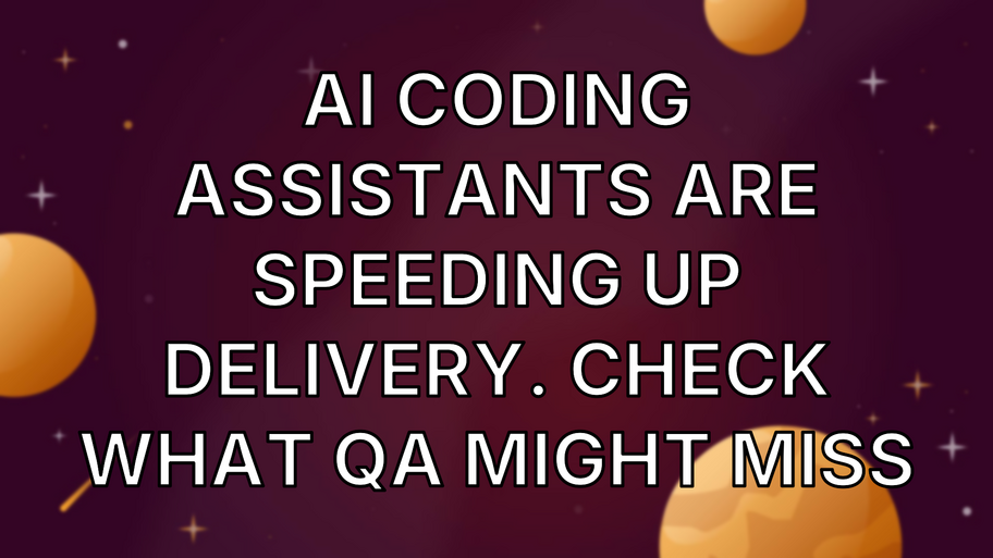 AI Coding Assistants Are Speeding Up Delivery. Check What QA Might Miss image