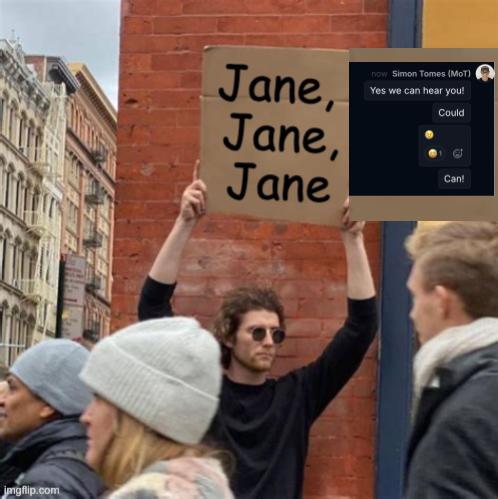 A man in the street is holding up a cardboard sign with the words "Jane Jane Jane" on it. There's also a screengrab of a webchat. Text: Yes we can hear you! Could. [tear emoji] Can! 