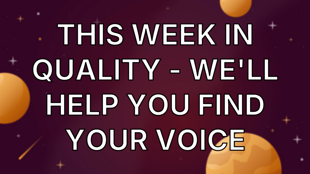 This Week in Quality - We'll help you find your voice image