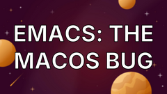 Emacs: The MacOS Bug image