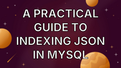 A Practical Guide to Indexing JSON in MySQL image