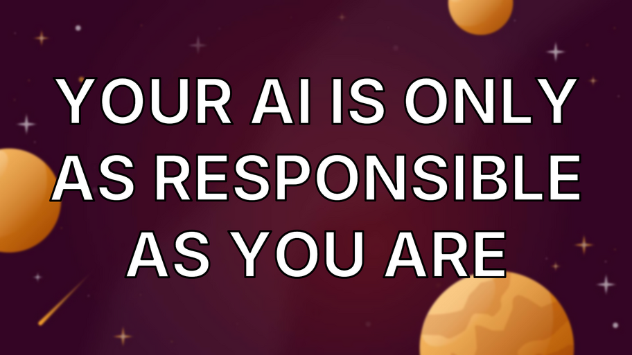 Your AI is only as responsible as you are image