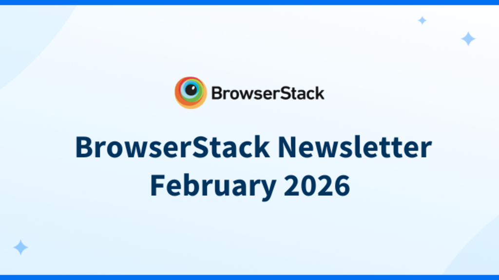 BrowserStack Newsletter February 2026 image image