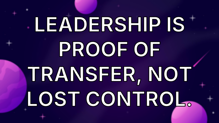 Leadership is proof of transfer, not lost control. image