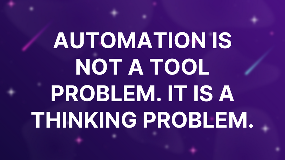 Automation Is Not a Tool Problem. It Is a Thinking Problem. image