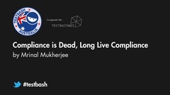 Watch "Compliance is Dead, Long Live Compliance" with Mrinal Mukherjee from TestBash Australia 2019 image