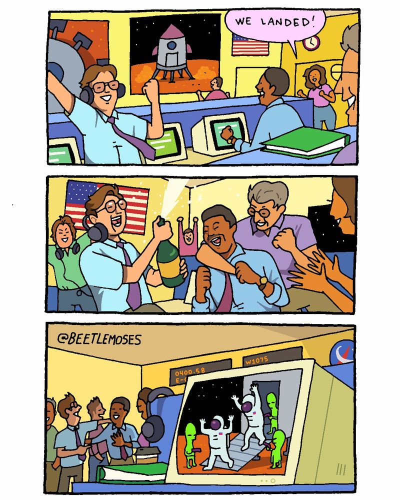 A three-panel cartoon strip by @Beetlemoses depicts a space mission control room.

Panel 1: Mission Control is abuzz. Several people, including a man with glasses and a headset, cheer enthusiastically. The man on the left has his hands up in excitement. A thought bubble above a man in the center reads, "WE LANDED!" On the monitors behind them, a stylized rocket is shown landed on an orange planet, possibly Mars, under a dark, star-filled sky. An American flag is visible in the control room.

Panel 2: The team celebrates the successful landing. The man with the headset is now holding a bottle of champagne and has his arm around a laughing man in a blue shirt and tie. Others cheer and clap in the background, which features a large American flag.

Panel 3: The team continue to celebrate unaware that the astronauts have left the rocket with their arms held above their heads having met three alien characters with guns.