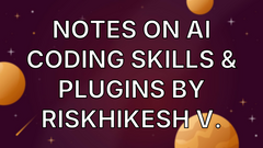 Notes on AI Coding Skills &amp; Plugins by Riskhikesh V. image