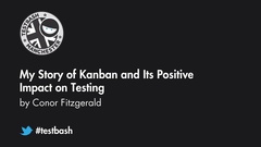 Watch "My Story of Kanban and Its Positive Impact on Testing" with Conor Fitzgerald from TestBash Manchester 2019 image