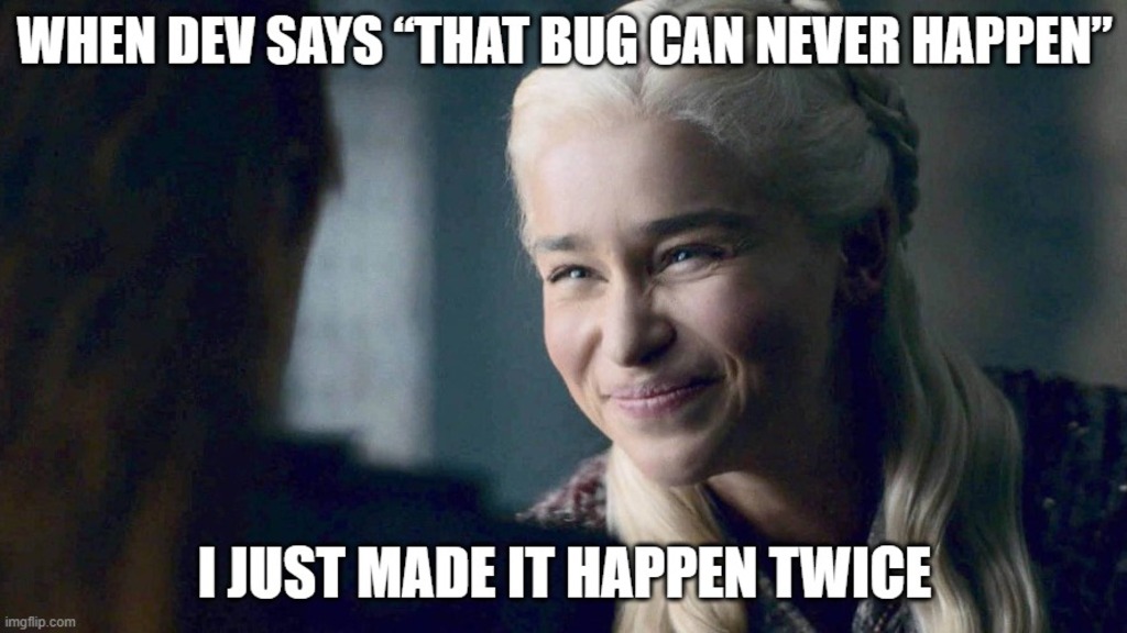 Dev: That bug’s impossible.
Me: I made it possible. Twice😂
