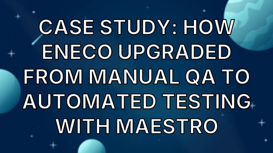 Case Study: How Eneco Upgraded from Manual QA to Automated Testing with Maestro image