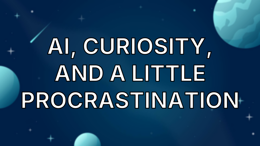 AI, curiosity, and a little procrastination image