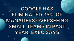 Google has eliminated 35% of managers overseeing small teams in past year, exec says image