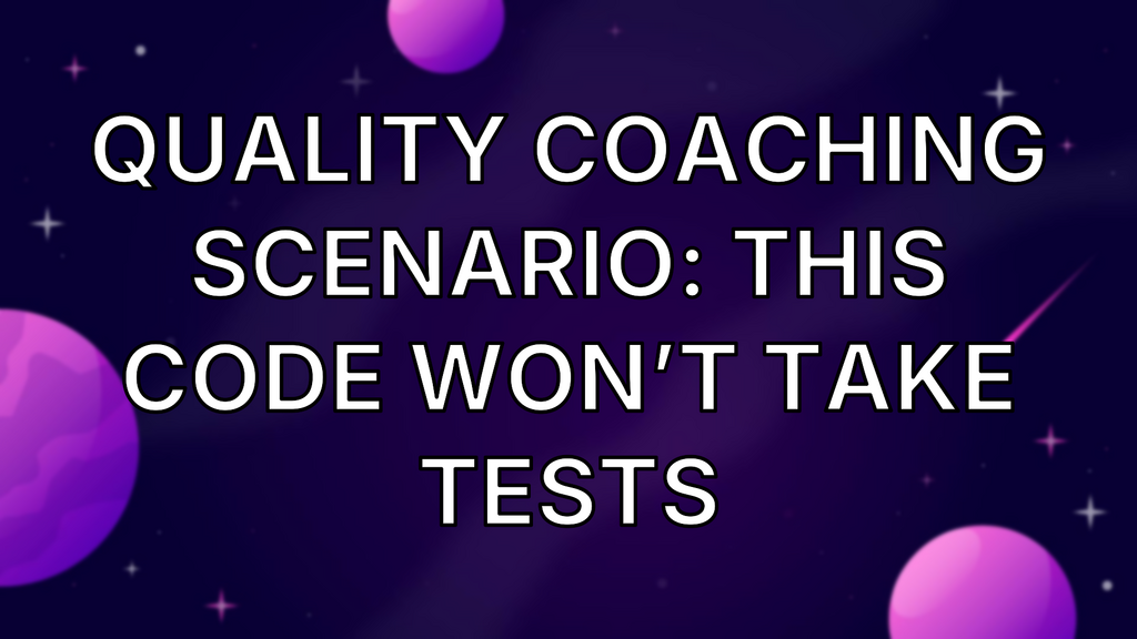 Quality Coaching Scenario: This code won’t take tests image