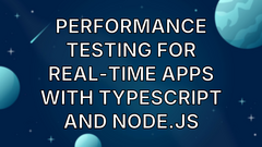 Performance Testing for Real-Time Apps with TypeScript and Node.js image