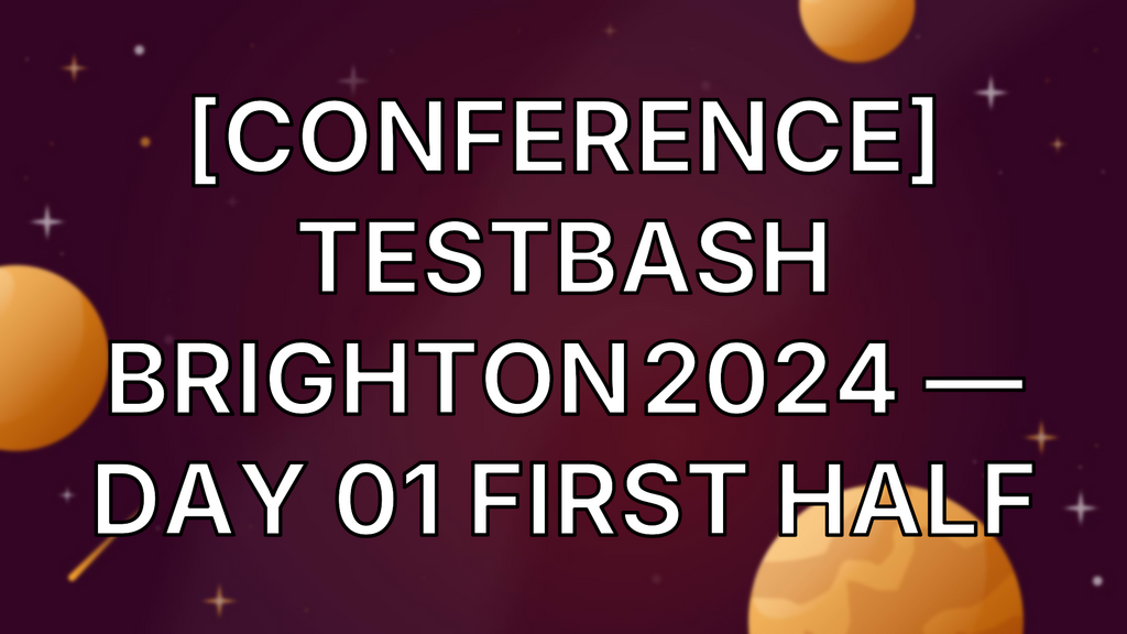 [Conference] TestBash Brighton 2024 — Day 01 first half image