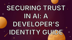 Securing Trust in AI: A Developer's Identity Guide image