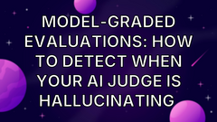 Model-Graded Evaluations: How to Detect When Your AI Judge Is Hallucinating  image