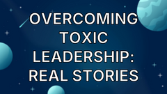 Overcoming Toxic Leadership: Real Stories image