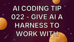 AI Coding Tip 022 - Give AI a Harness to Work With image