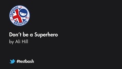 Watch "Don't be a Superhero" with Ali Hil from TestBash Brighton 2019 image