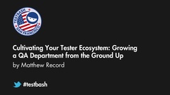 Watch "Cultivating Your Tester Ecosystem: Growing a QA Department from the Ground Up" with Matthew Record from TestBash San Francisco 2019 image