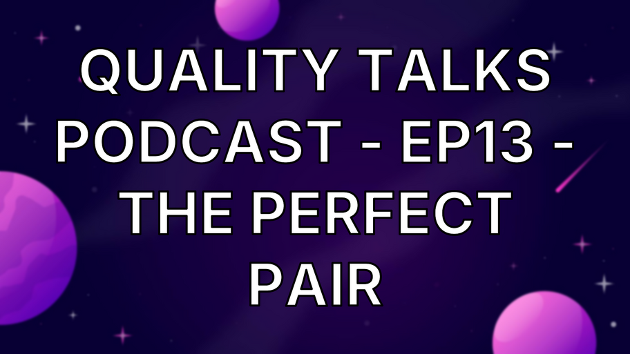 Quality Talks Podcast - Ep13 - The Perfect Pair image