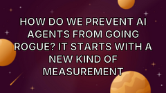 How do we prevent AI agents from going rogue? It starts with a new kind of measurement image