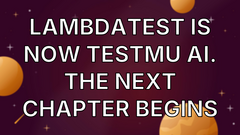 LambdaTest is now TestMu AI. The Next Chapter Begins image