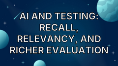 AI and Testing: Recall, Relevancy, and Richer Evaluation image