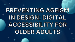 Preventing Ageism in Design: Digital Accessibility for Older Adults image