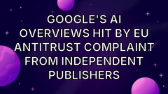Google's AI Overviews hit by EU antitrust complaint from independent publishers image